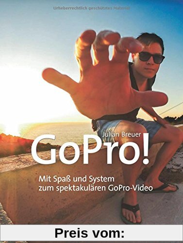 GoPro!: Mit Spaß und System zum spektakulären GoPro-Video